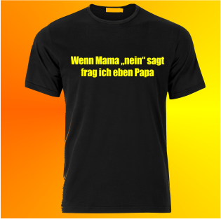 Wenn Mama nein sagt frag ich eben Papa