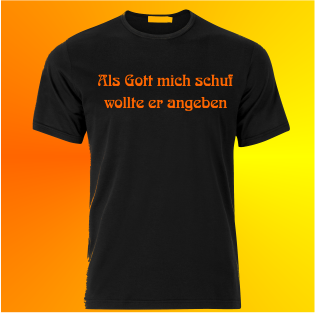 Als Gott mich schuf wollte er angeben