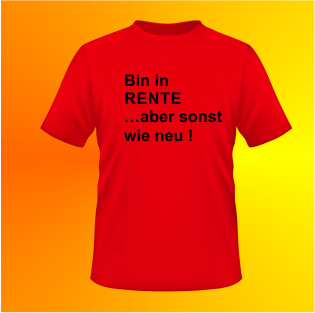 Ich bin in Rente, aber sonst wie neu